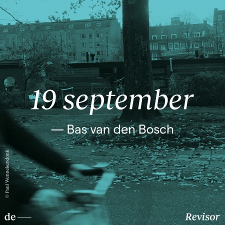 Lees Bas van den Bosch, 19 september, bij De Revisor